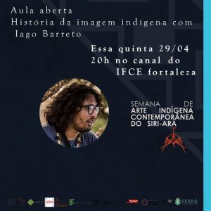 Produtor e curador da primeira Semana de arte indígena contemporânea do Siri-ará, pelo Instituto Federal do Ceará(IFCE). em abril de 2021